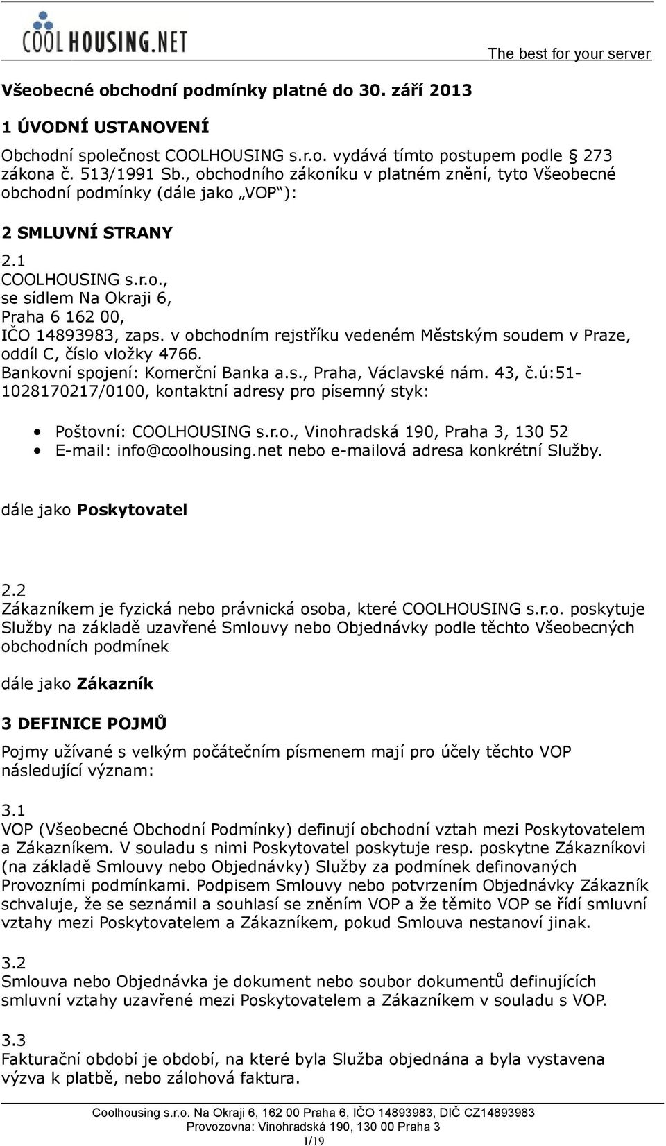 v obchodním rejstříku vedeném Městským soudem v Praze, oddíl C, číslo vložky 4766. Bankovní spojení: Komerční Banka a.s., Praha, Václavské nám. 43, č.