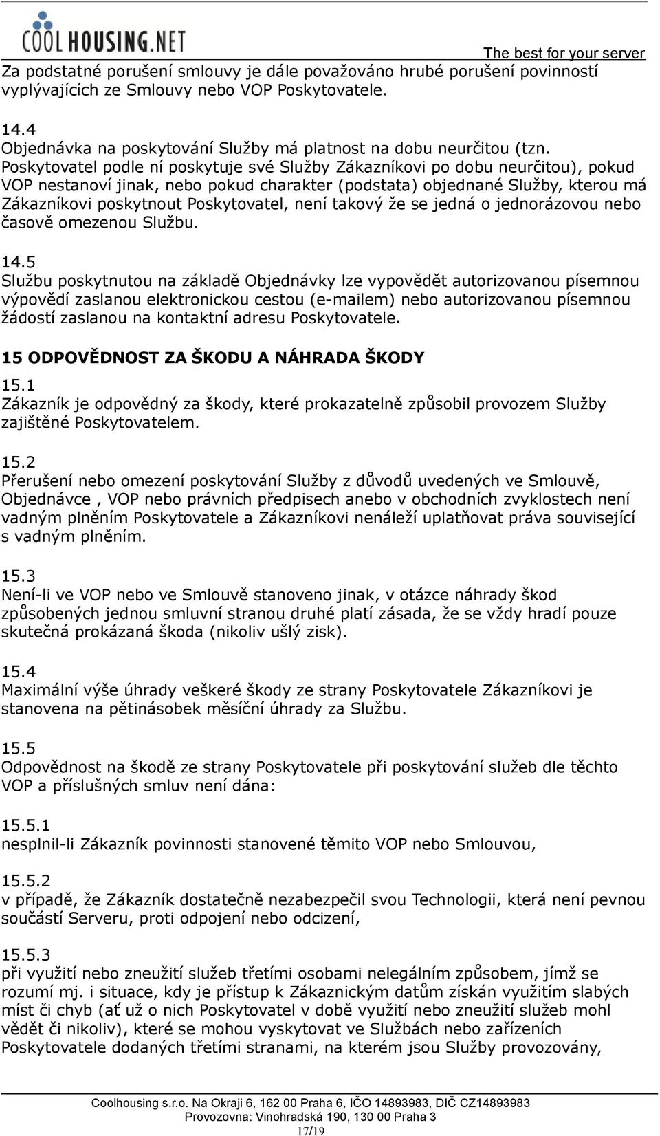 není takový že se jedná o jednorázovou nebo časově omezenou Službu. 14.