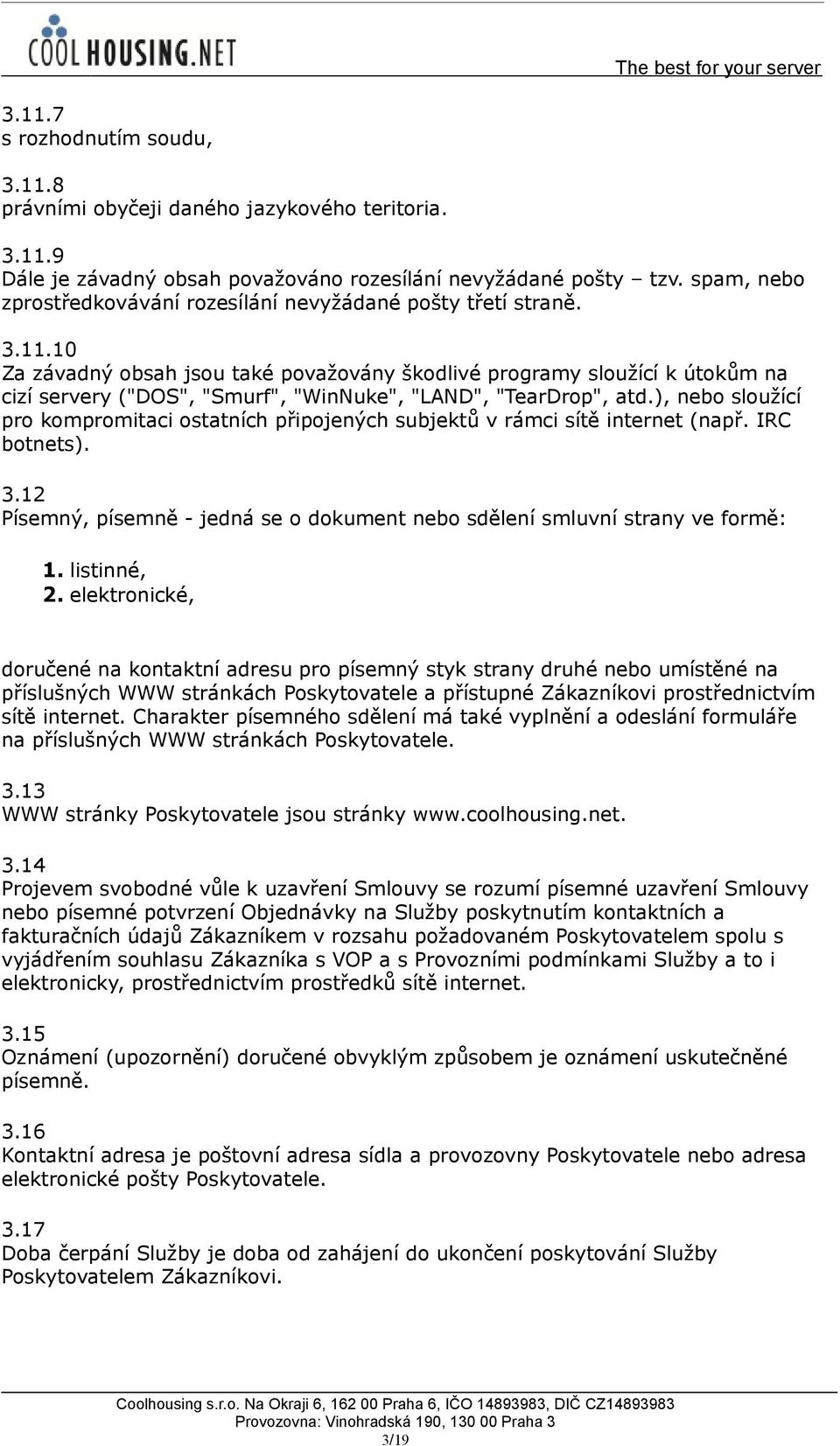 10 Za závadný obsah jsou také považovány škodlivé programy sloužící k útokům na cizí servery ("DOS", "Smurf", "WinNuke", "LAND", "TearDrop", atd.