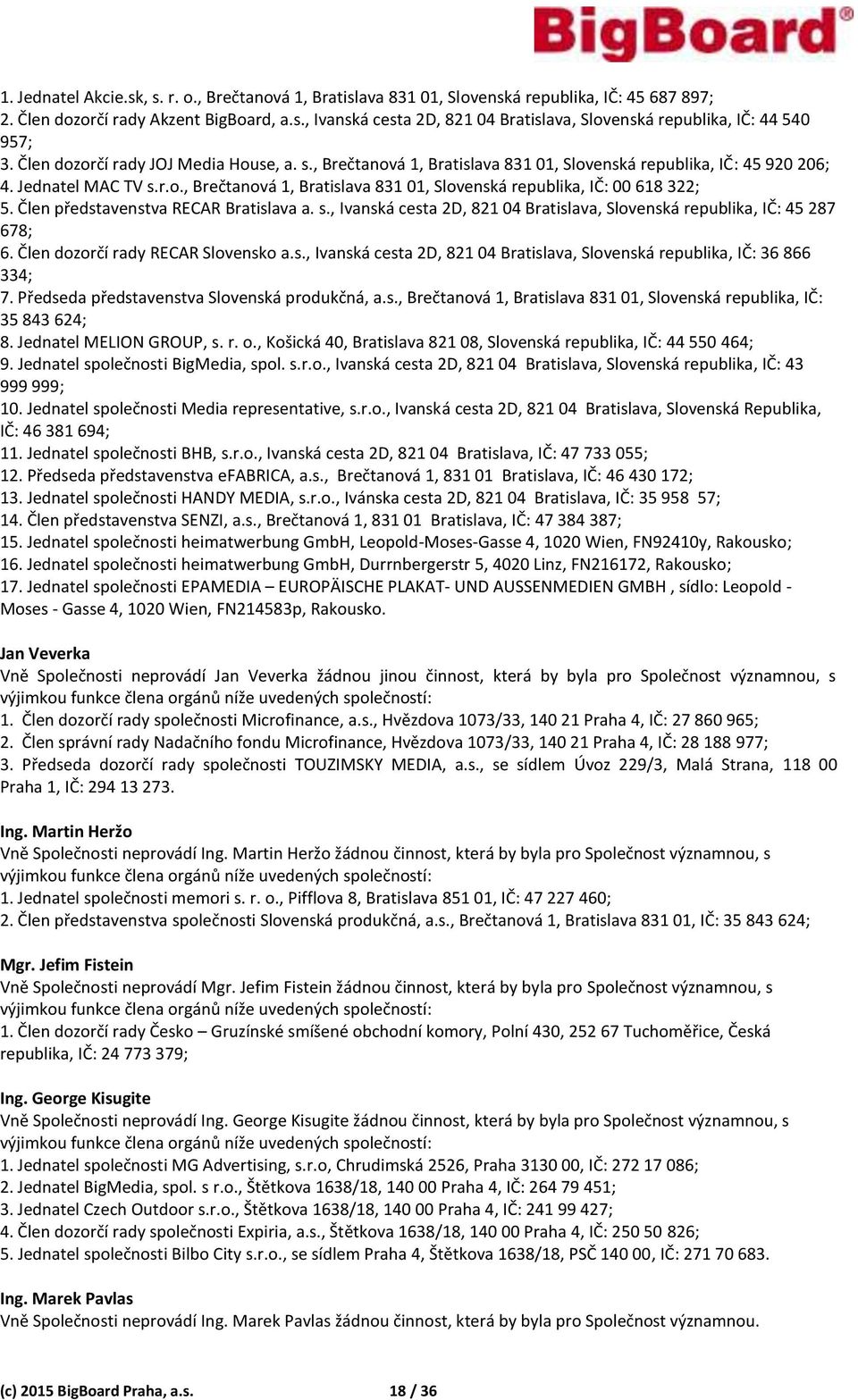Člen p EN)I B B IČ 387; 15. J heimatwerbung GmbH, Leopold-Moses-Gasse 4, 1020 Wien, FN92410y, Rakousko; 16. J heimatwerbung GmbH, Durrnbergerstr 5, 4020 Linz, FN216172, Rakousko; 17.