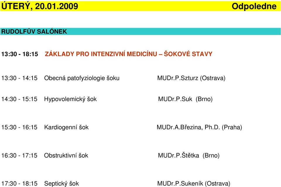 13:30-14:15 Obecná patofyziologie šoku MUDr.P.