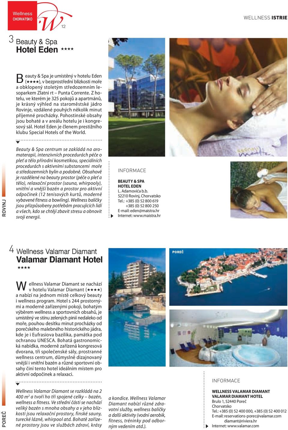 Pohostinské obsahy jsou bohaté a v areálu hotelu je i kongresový sál. Hotel Eden je členem prestižního klubu Special Hotels of the World.