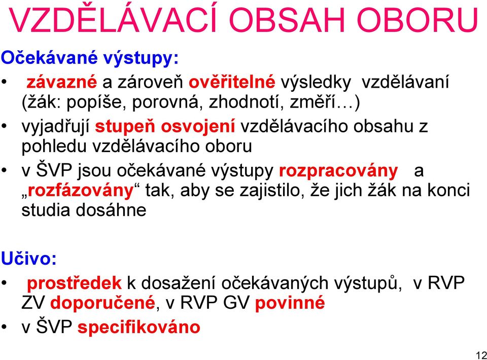 jsou očekávané výstupy rozpracovány a rozfázovány tak, aby se zajistilo, že jich žák na konci studia