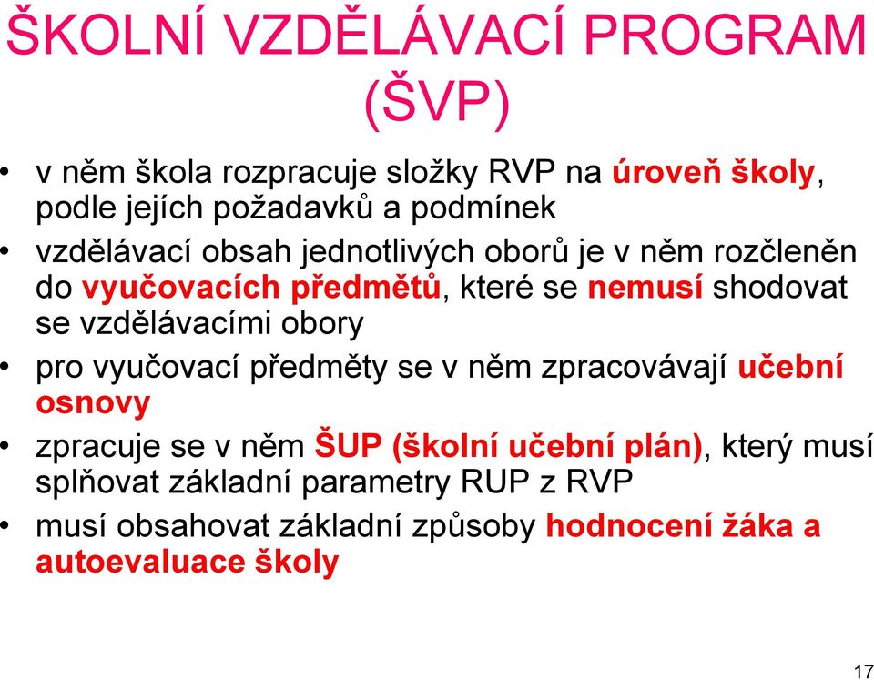 vzdělávacími obory pro vyučovací předměty se v něm zpracovávají učební osnovy zpracuje se v něm ŠUP (školní učební