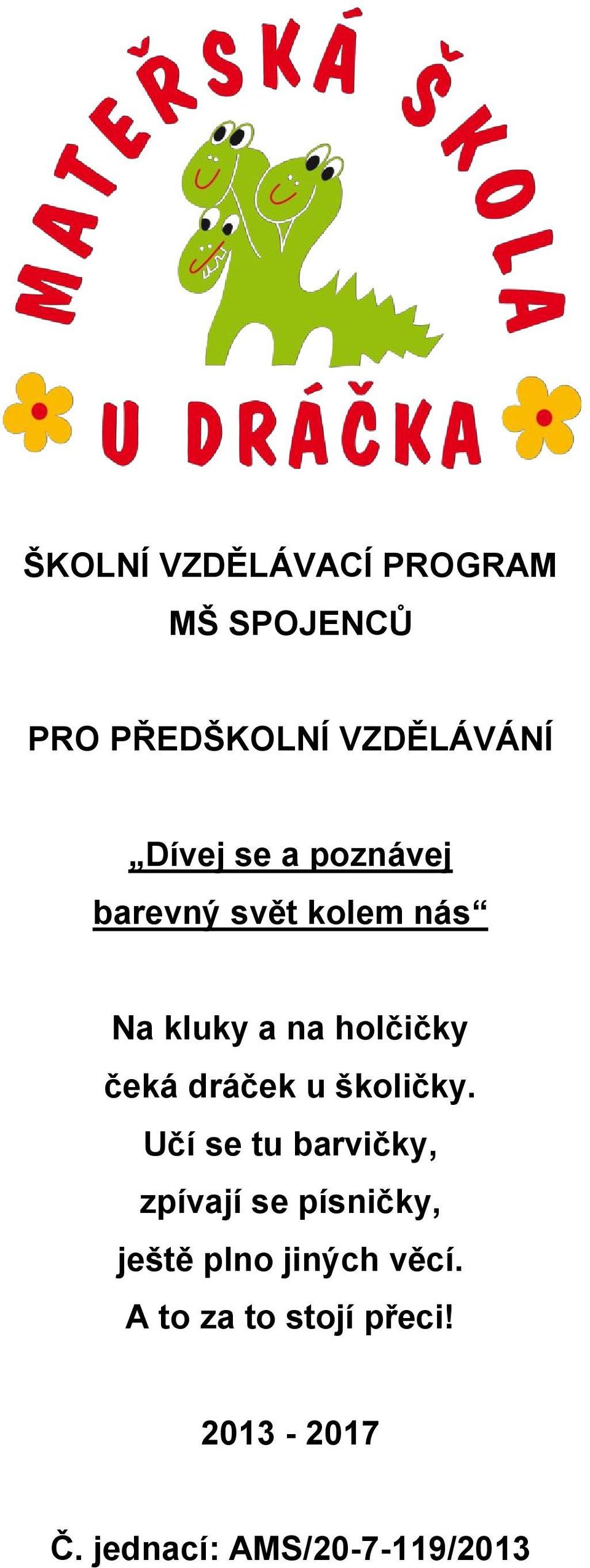 dráček u školičky.