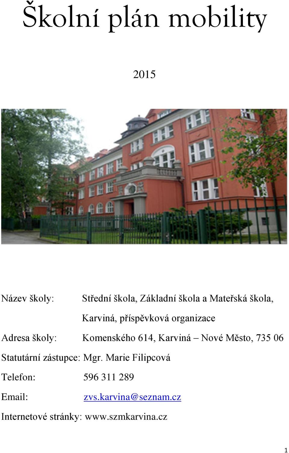 614, Karviná Nové Město, 735 06 Statutární zástupce: Mgr.