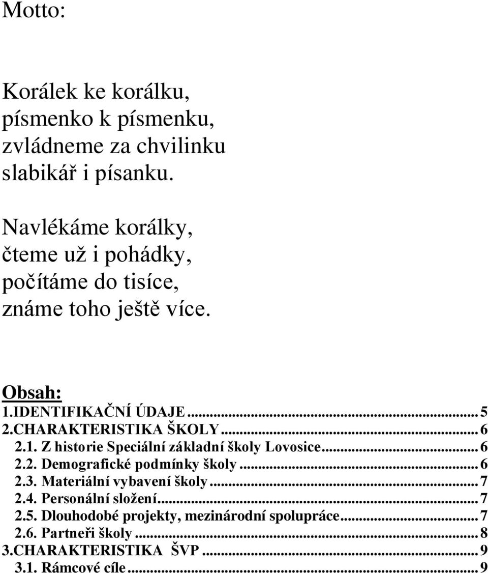 CHARAKTERISTIKA ŠKOLY... 6 2.1. Z historie Speciální základní školy Lovosice... 6 2.2. Demografické podmínky školy... 6 2.3.