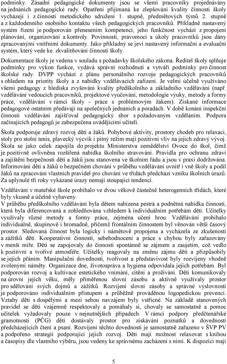 stupně a z každodenního osobního kontaktu všech pedagogických pracovníků.