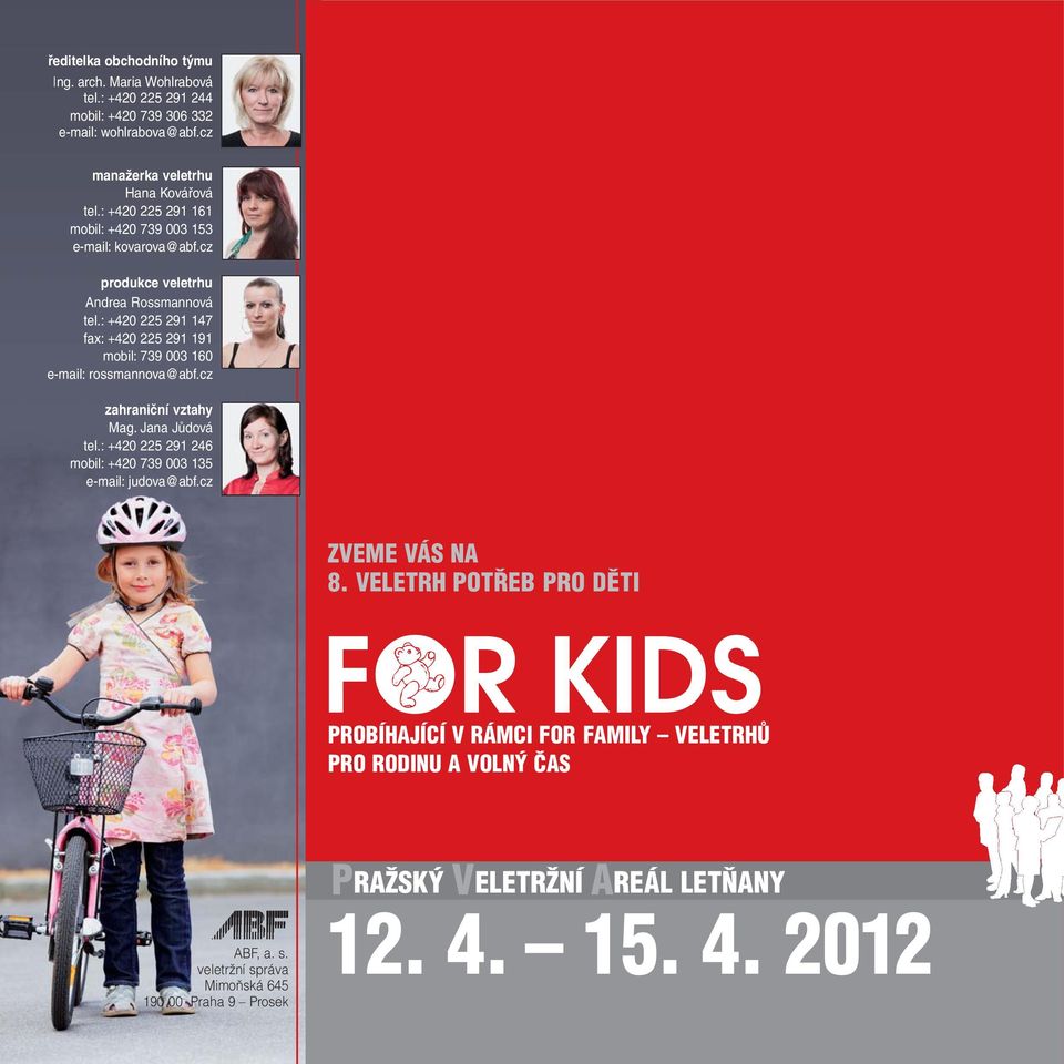 : +420 225 291 147 fax: +420 225 291 191 mobil: 739 003 160 e-mail: rossmannova@abf.cz zahraniční vztahy Mag. Jana Jůdová tel.