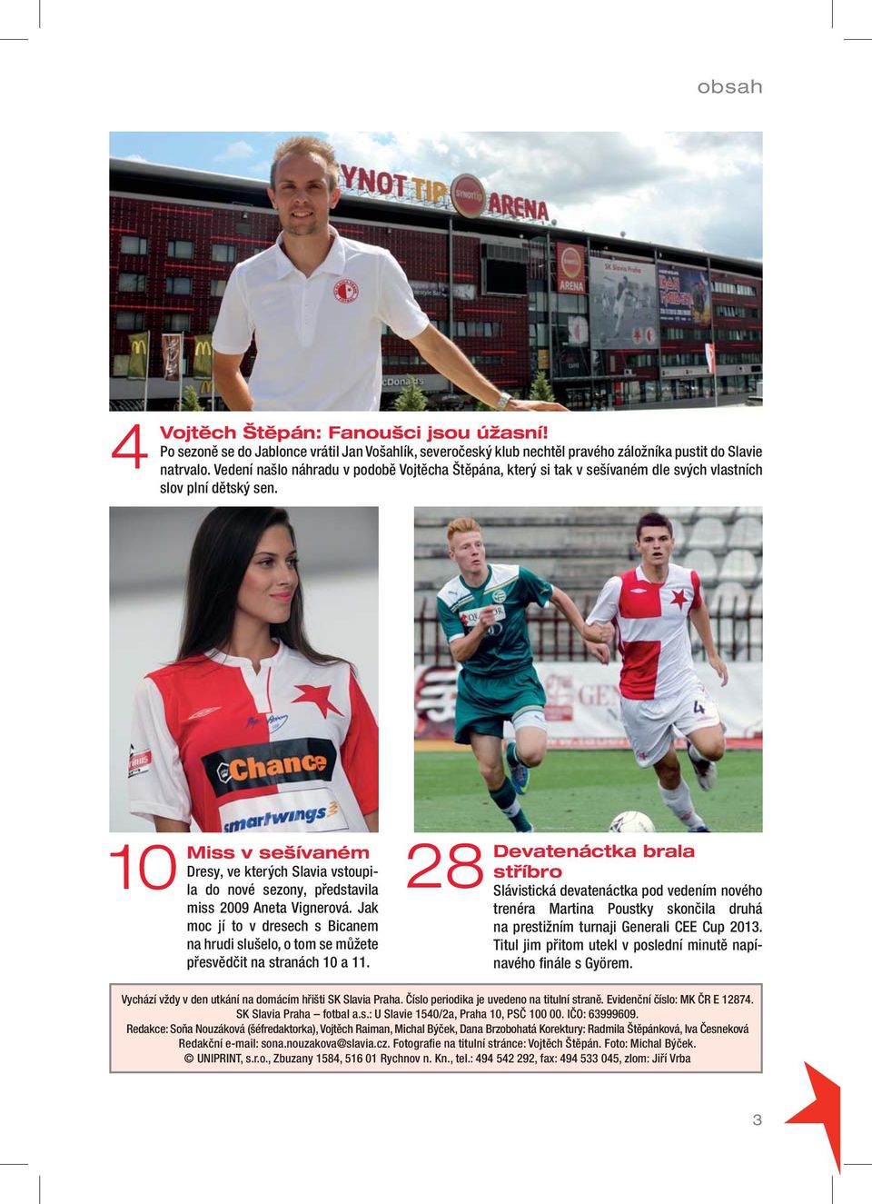 Miss v sešívaném Dresy, ve kterých Slavia vstoupila do nové sezony, představila 10 28 miss 2009 Aneta Vignerová.