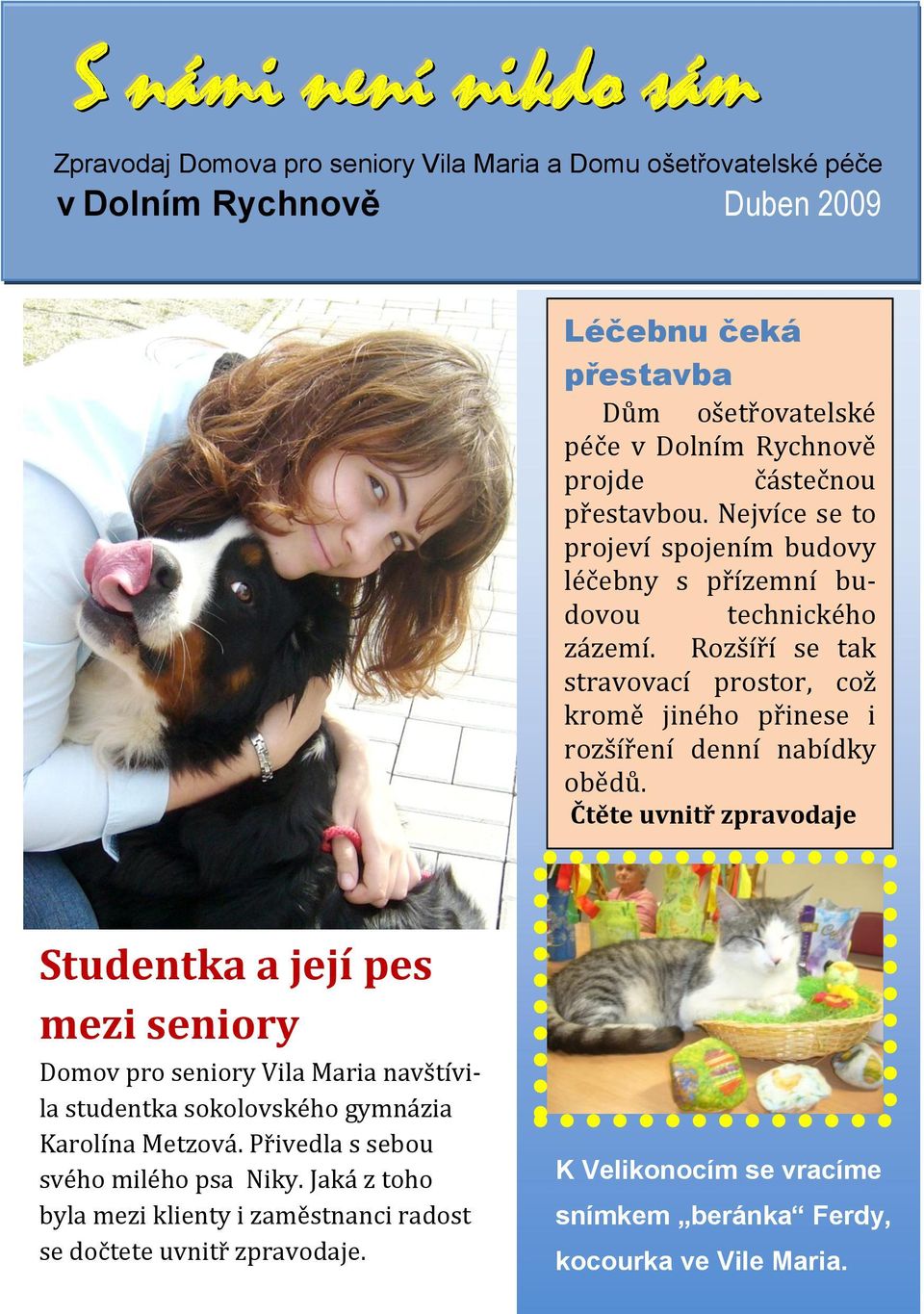 Rozšíří se tak stravovací prostor, což kromě jiného přinese i rozšíření denní nabídky obědů.
