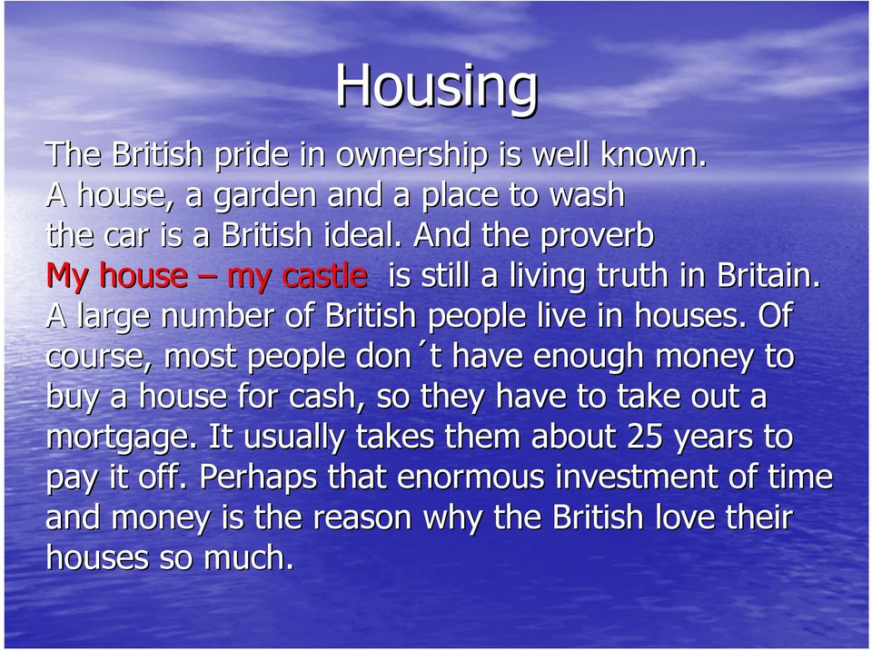 Of course, most people don t have enough money to buy a house for cash, so they have to take out a mortgage.