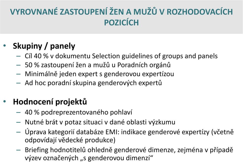 projektů 40 % podreprezentovaného pohlaví Nutné brát v potaz situaci v dané oblasti výzkumu Úprava kategorií databáze EMI: indikace genderové