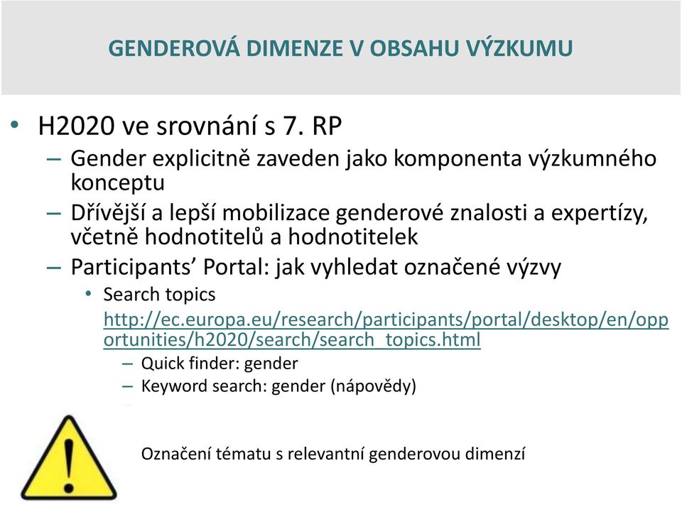 expertízy, včetně hodnotitelů a hodnotitelek Participants Portal: jak vyhledat označené výzvy Search topics http://ec.