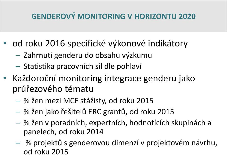 žen mezi MCF stážisty, od roku 2015 % žen jako řešitelů ERC grantů, od roku 2015 % žen v poradních, expertních,