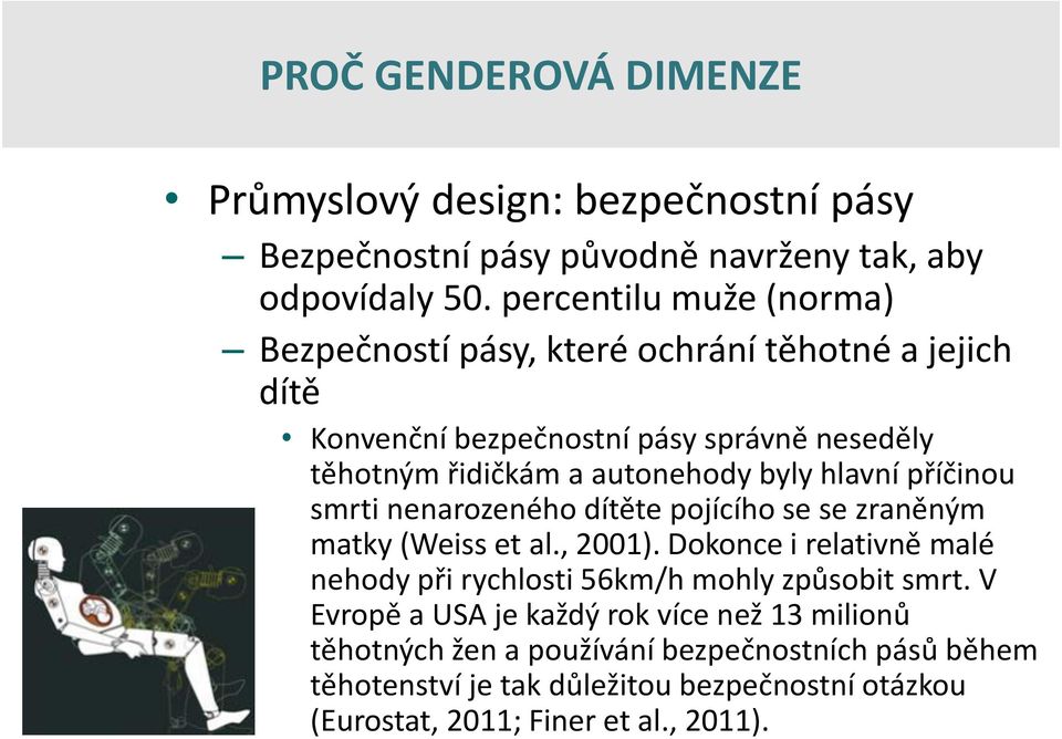 hlavní příčinou smrti nenarozeného dítěte pojícího se se zraněným matky (Weiss et al., 2001).