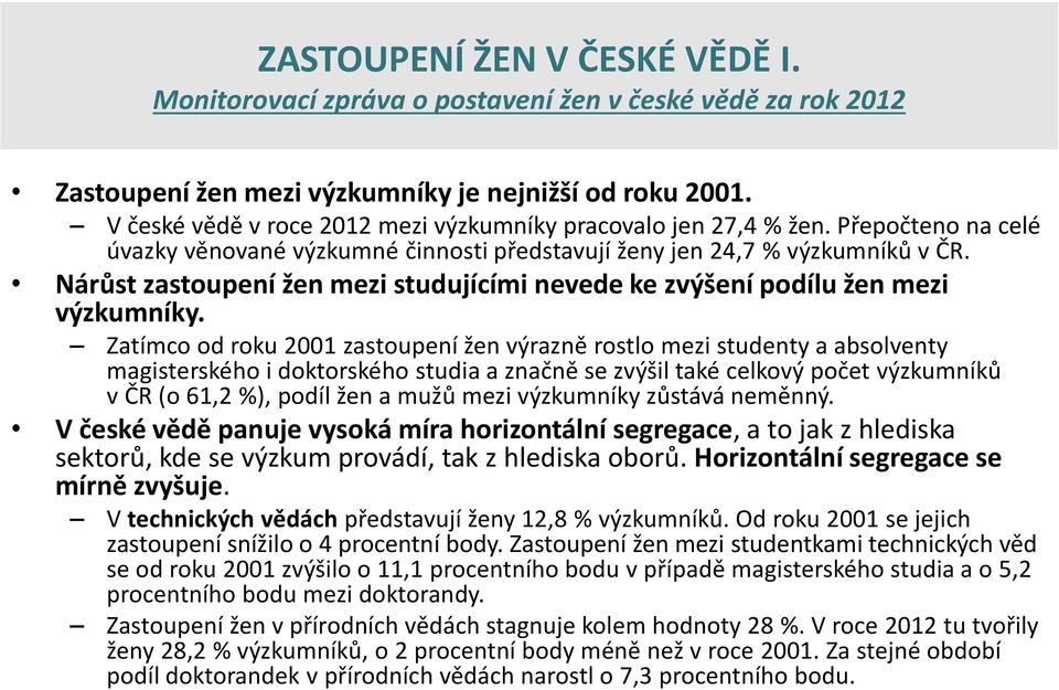 Nárůst zastoupení žen mezi studujícími nevede ke zvýšení podílu žen mezi výzkumníky.