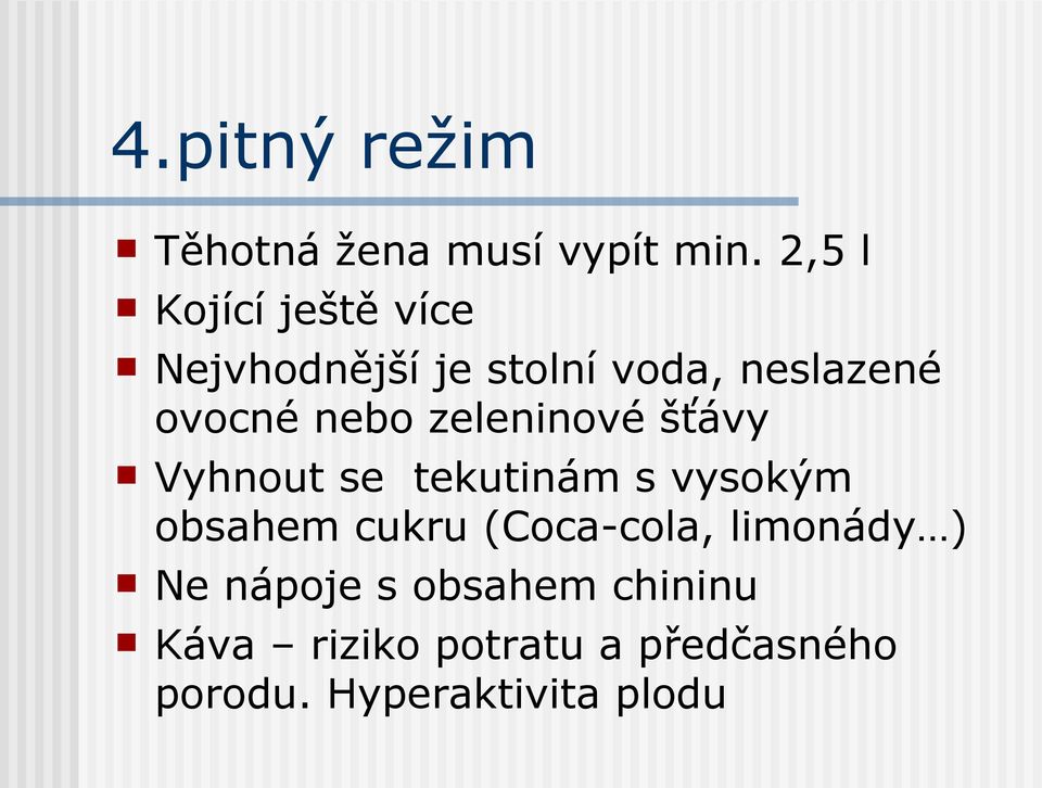 nebo zeleninové šťávy Vyhnout se tekutinám s vysokým obsahem cukru