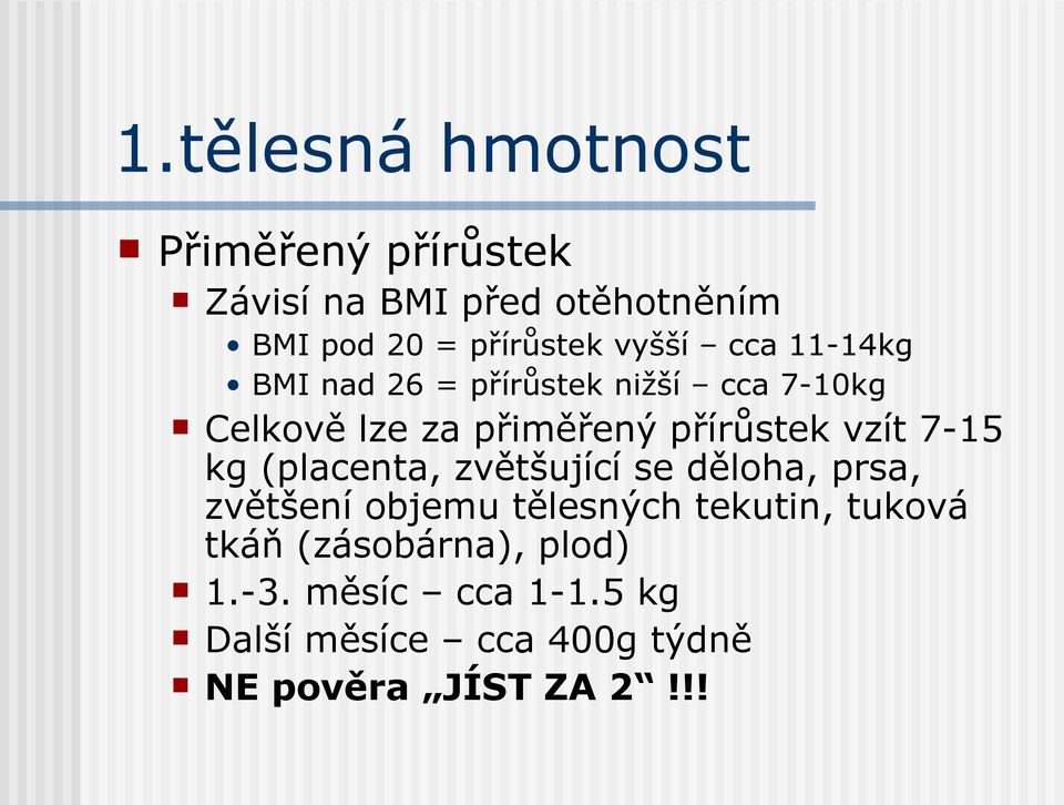 vzít 7-15 kg (placenta, zvětšující se děloha, prsa, zvětšení objemu tělesných tekutin, tuková