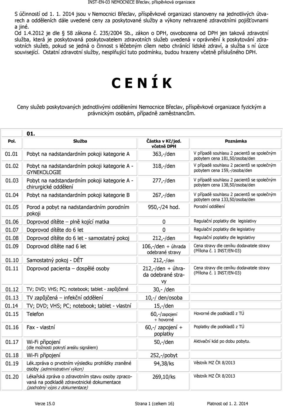 Od 1.4.2012 je dle 58 zákona č. 235/2004 Sb.