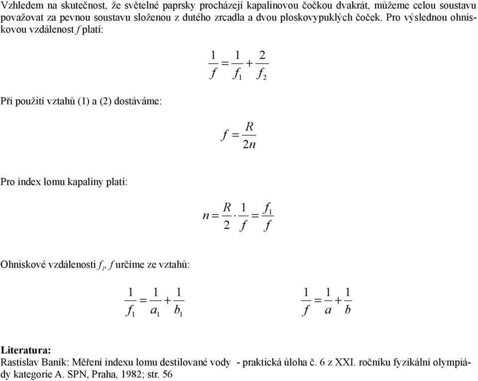 Pro výslednou ohniskovou vzdálenost pltí: Při použití vzthů () () dostáváme: n Pro index lomu kpliny pltí: n Ohniskové
