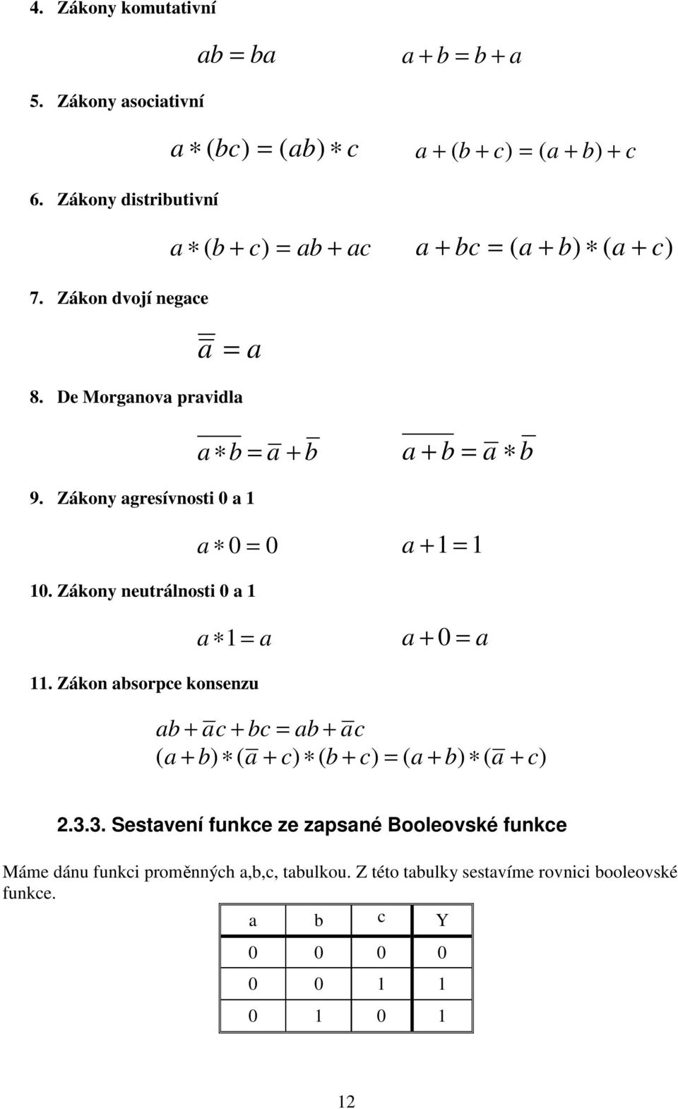 De Morganova pravdla 9. Zákony agresívnost 0 a 1 10. Zákony neutrálnost 0 a 1 11.