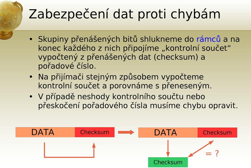 Na přijímači stejným způsobem vypočteme kontrolní součet a porovnáme s přeneseným.