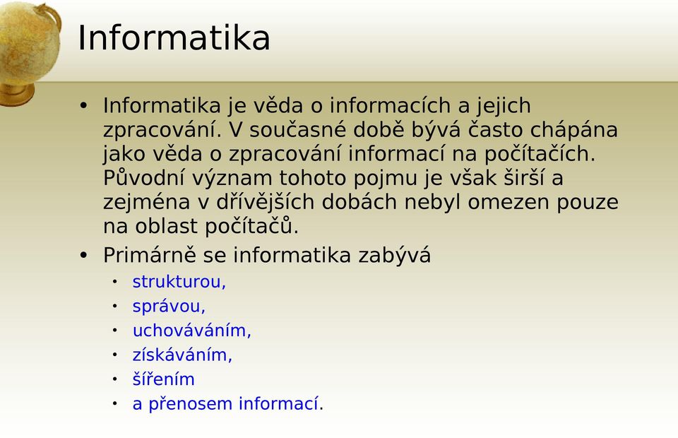 Původní význam tohoto pojmu je však širší a zejména v dřívějších dobách nebyl omezen pouze