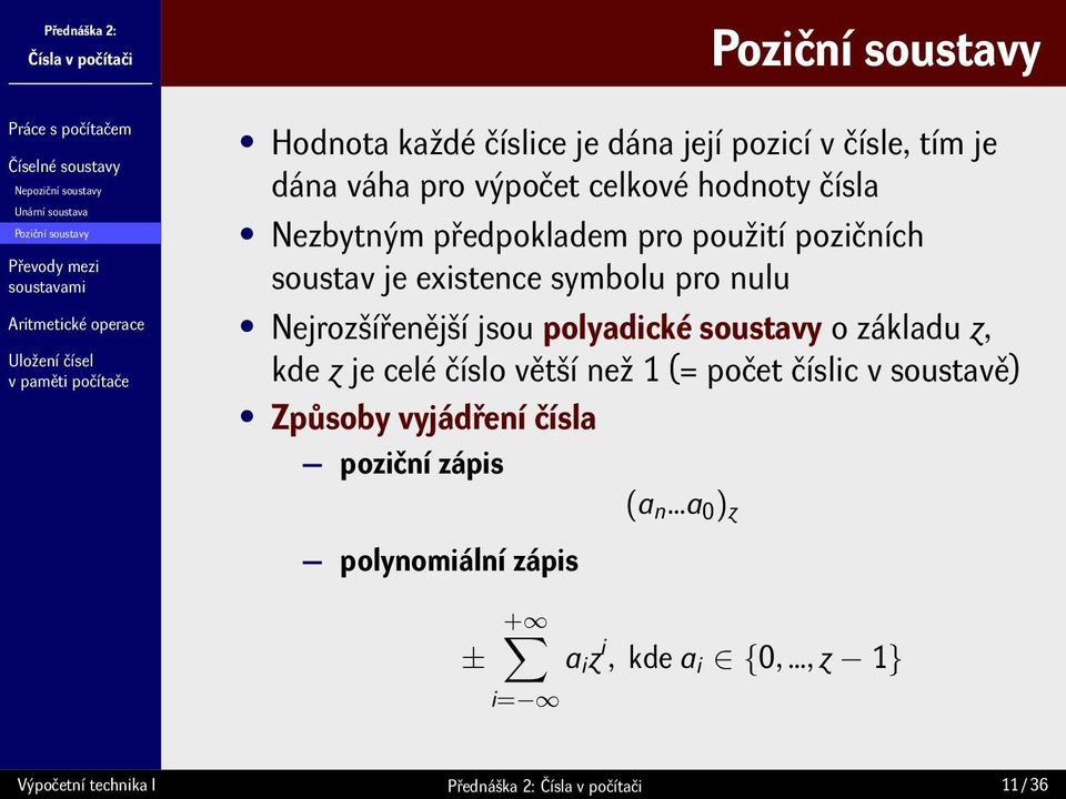 Nejrozšířenější jsou polyadické soustavy o základu z, kde z je celé číslo větší než 1 (= počet číslic v soustavě) Způsoby