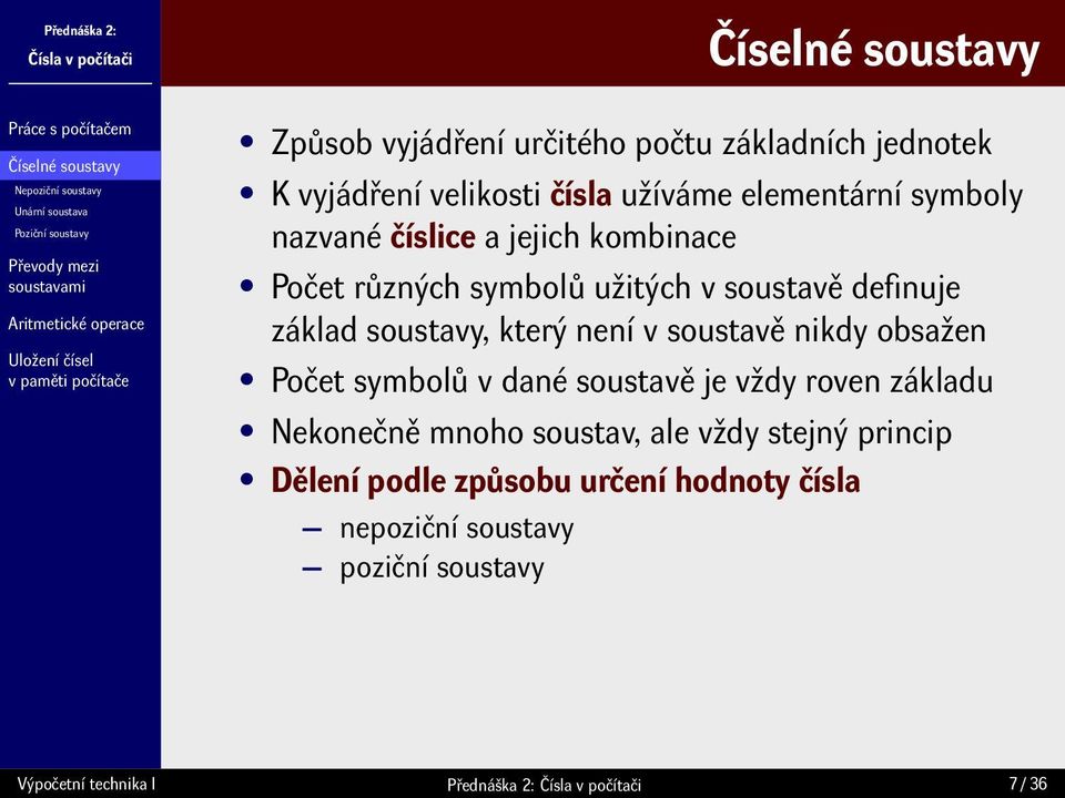 soustavy, který není v soustavě nikdy obsažen Počet symbolů v dané soustavě je vždy roven základu Nekonečně mnoho soustav, ale