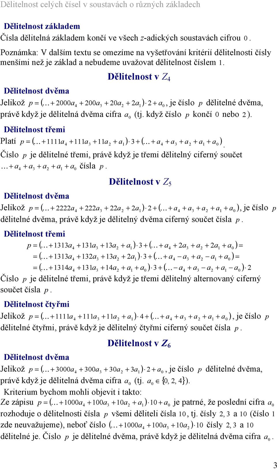 Děltelost v Z Děltelost dvěma Jelkož p = ( K + a + a + a ), je číslo p děltelé dvěma, právě když je děltelá dvěma cfra a (tj.
