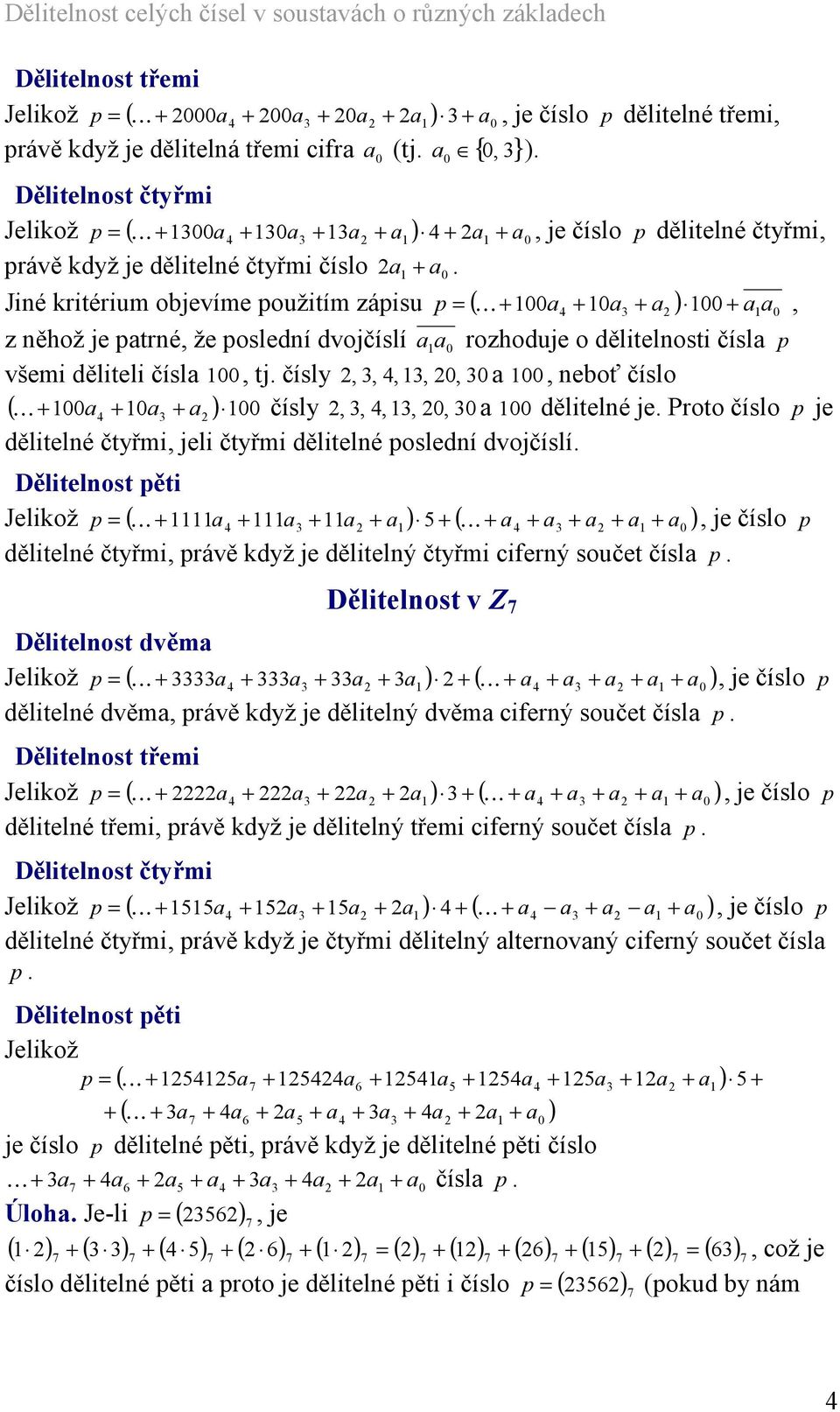 Jé krtérum objevíme použtím zápsu p = ( K + a + a ) a, z ěhož je patré, že posledí dvojčíslí a a rozhoduje o děltelost čísla p všem děltel čísla, tj.