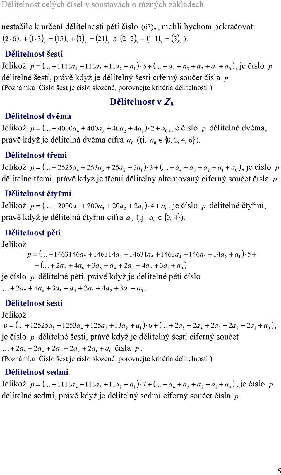 ) Děltelost v Z 8 Děltelost dvěma Jelkož p = ( K + a + a + a + a ), je číslo p děltelé dvěma, právě když je děltelá dvěma cfra a (tj.