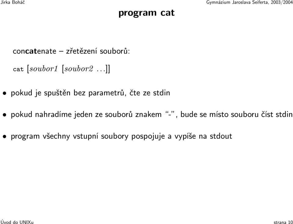 jeden ze souborů znakem -, bude se místo souboru číst stdin program