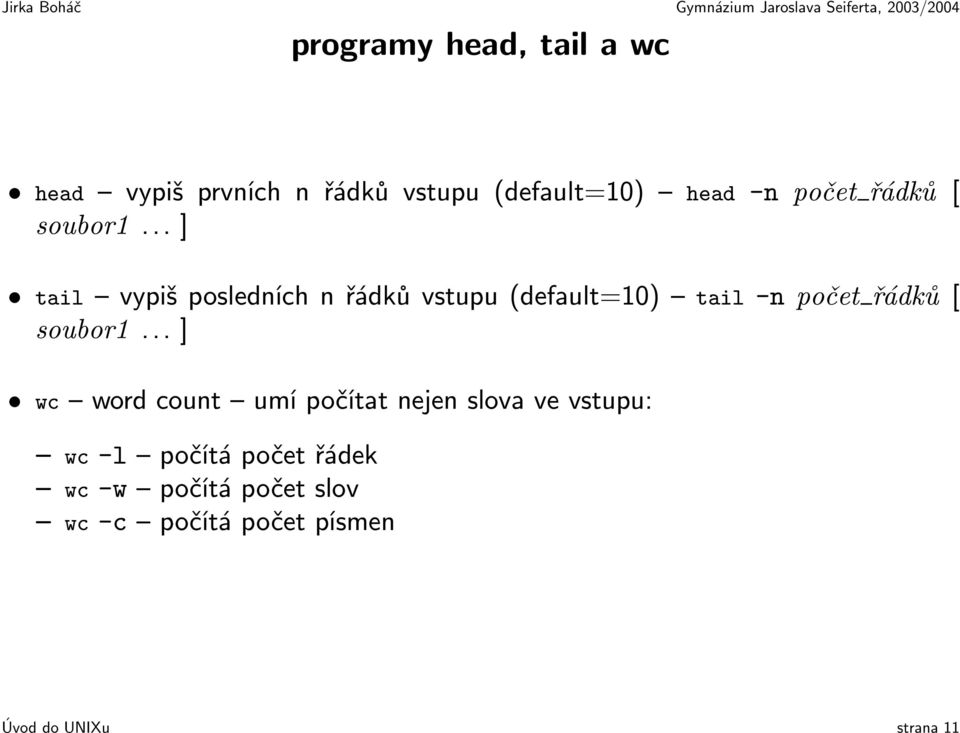 .. ] tail vypiš posledních n řádků vstupu (default=10) tail -n .