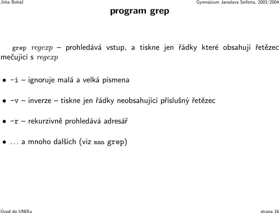 inverze tiskne jen řádky neobsahující příslušný řetězec -r rekurzivně