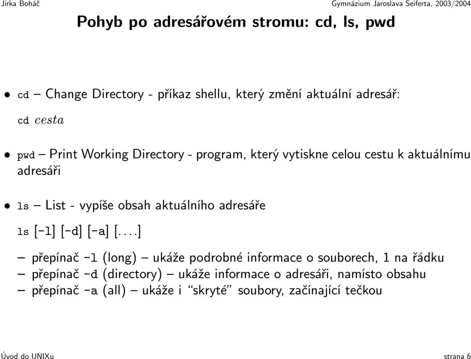 adresáře ls [-l] [-d] [-a] [.