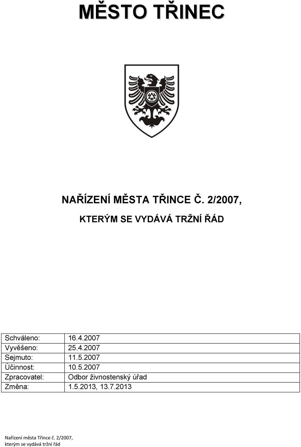 2007 Vyvěšeno: 25.4.2007 Sejmuto: 11.5.2007 Účinnost: 10.