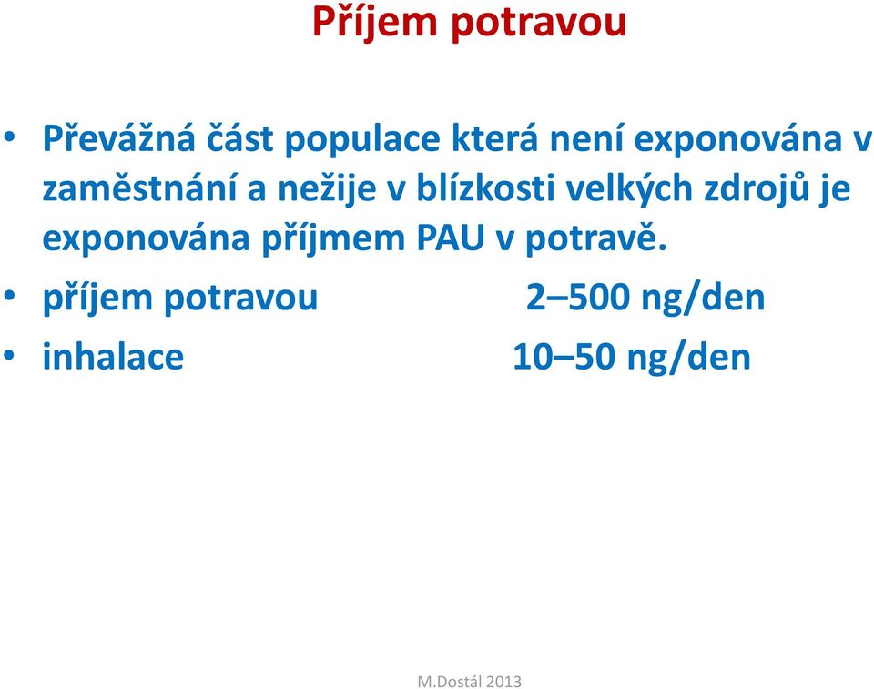 velkých zdrojů je exponována příjmem PAU v