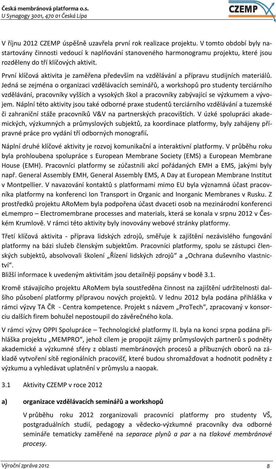 První klíčová aktivita je zaměřena především na vzdělávání a přípravu studijních materiálů.