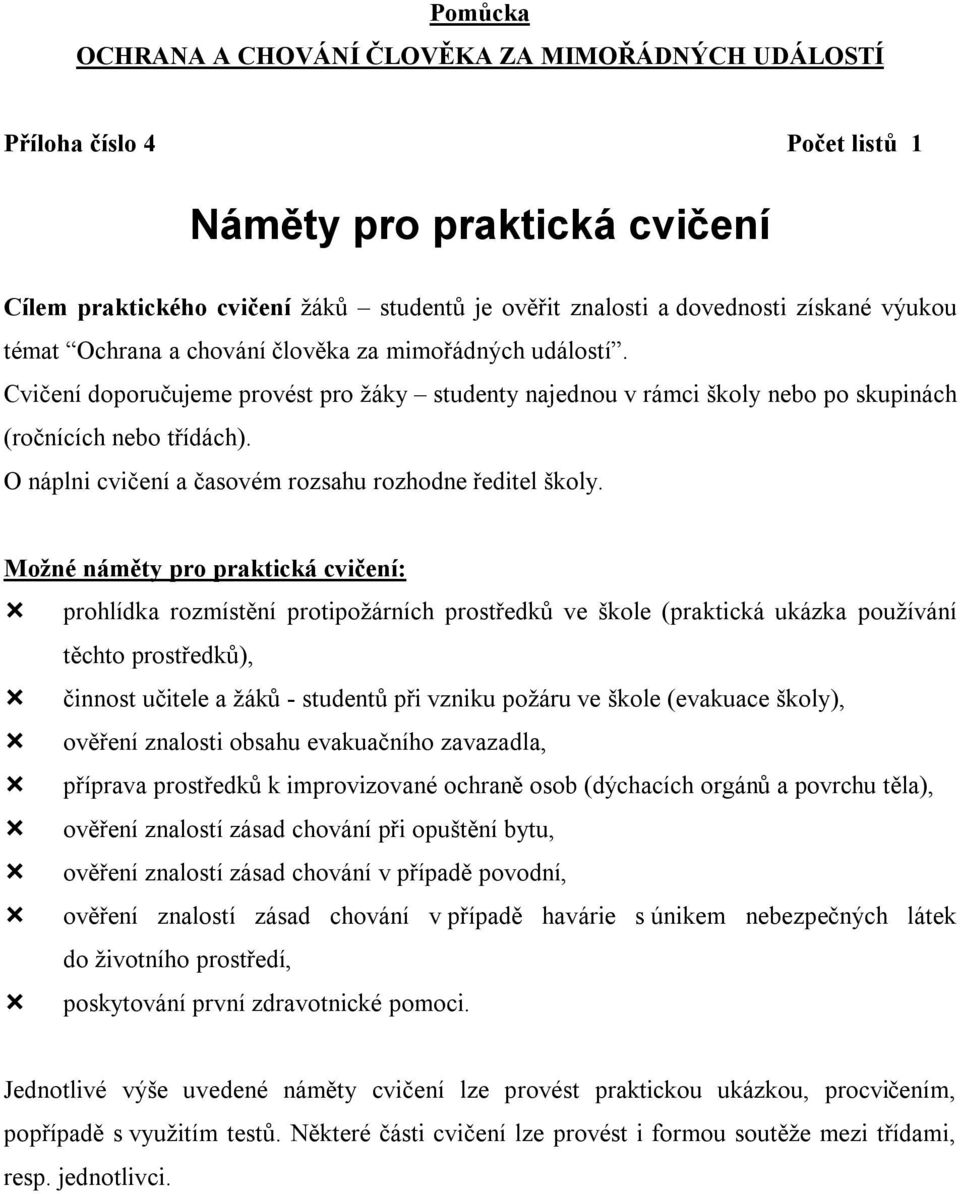 O náplni cvičení a časovém rozsahu rozhodne ředitel školy.