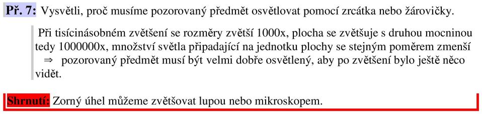 množství světla připaající na jenotku ploch se stejným poměrem zmenší pozorovaný přemět musí být