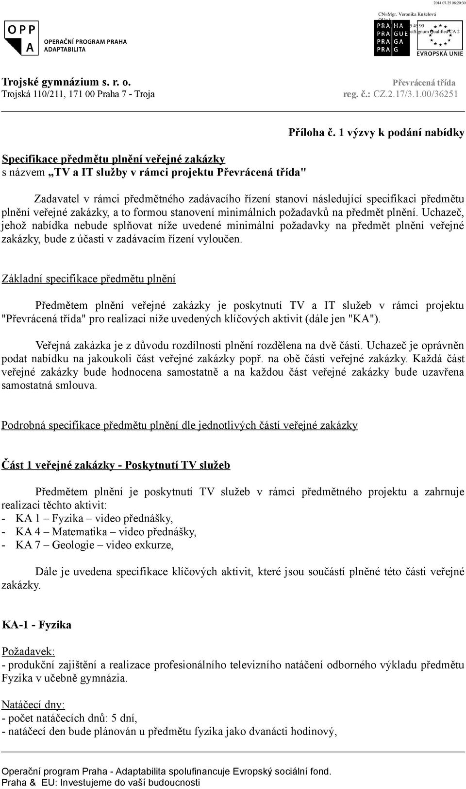 Uchazeč, jehož nabídka nebude splňovat níže uvedené minimální požadavky na předmět plnění veřejné zakázky, bude z účasti v zadávacím řízení vyloučen.
