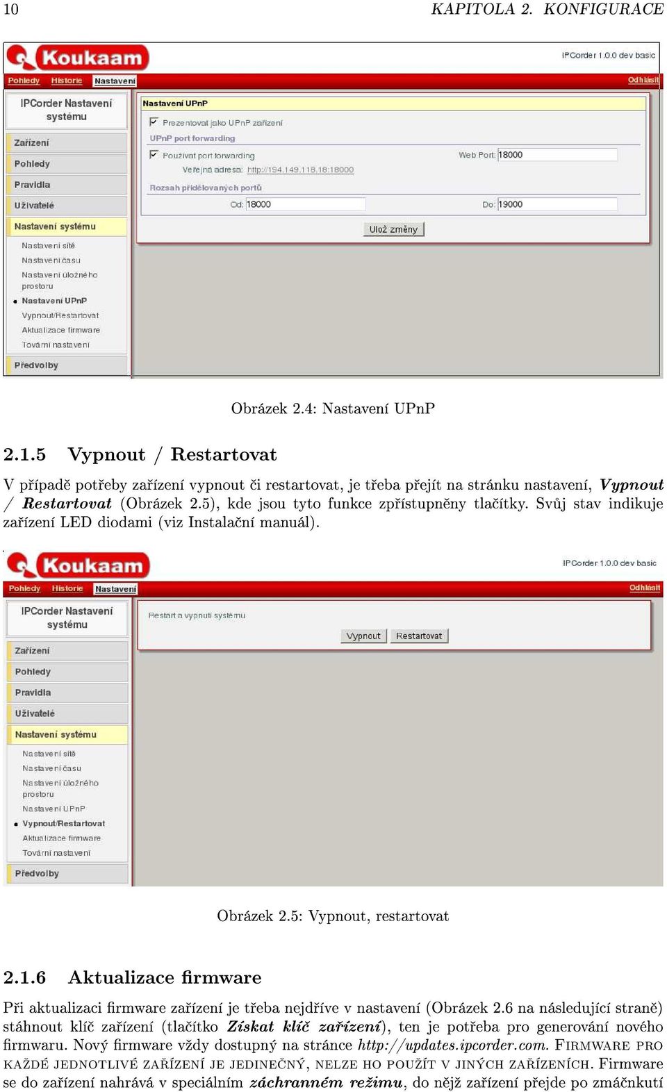 6 Aktualizace rmware P i aktualizaci rmware za ízení je t eba nejd íve v nastavení (Obrázek 2.