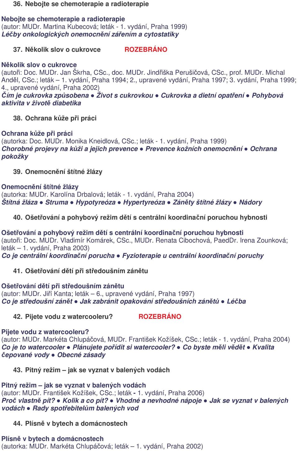 , prof. MUDr. Michal Anděl, CSc.; leták 1. vydání, Praha 1994; 2., upravené vydání, Praha 1997; 3. vydání, Praha 1999; 4.