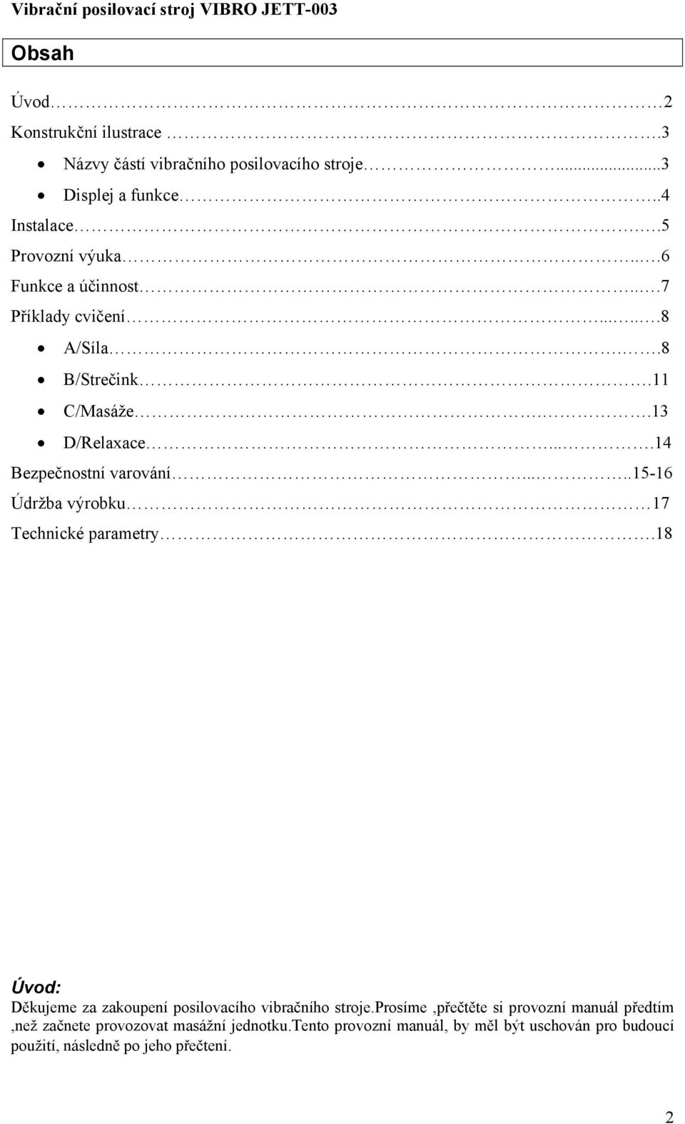 ....15-16 Údržba výrobku 17 Technické parametry.18 Úvod: Děkujeme za zakoupení posilovacího vibračního stroje.