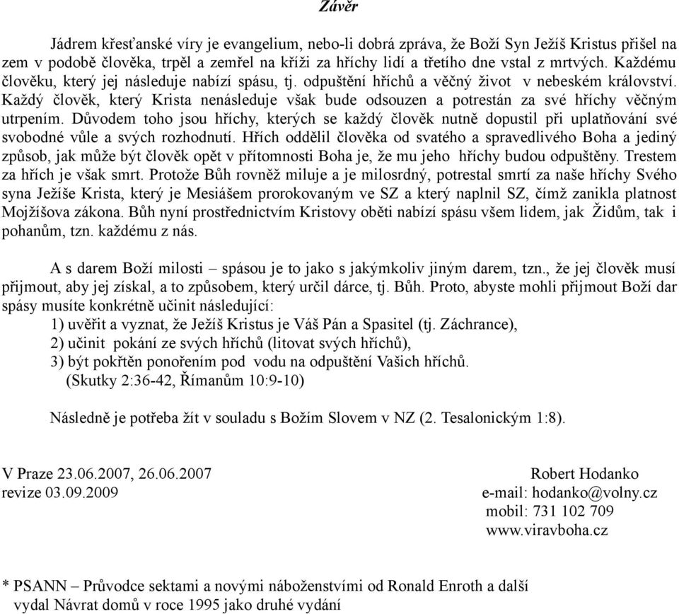 Každý člověk, který Krista nenásleduje však bude odsouzen a potrestán za své hříchy věčným utrpením.