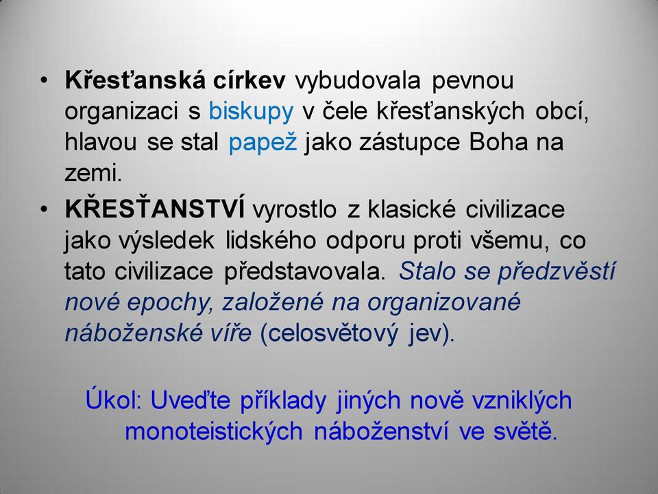 KŘESŤANSTVÍ vyrostlo z klasické civilizace jako výsledek lidského odporu proti všemu, co tato civilizace