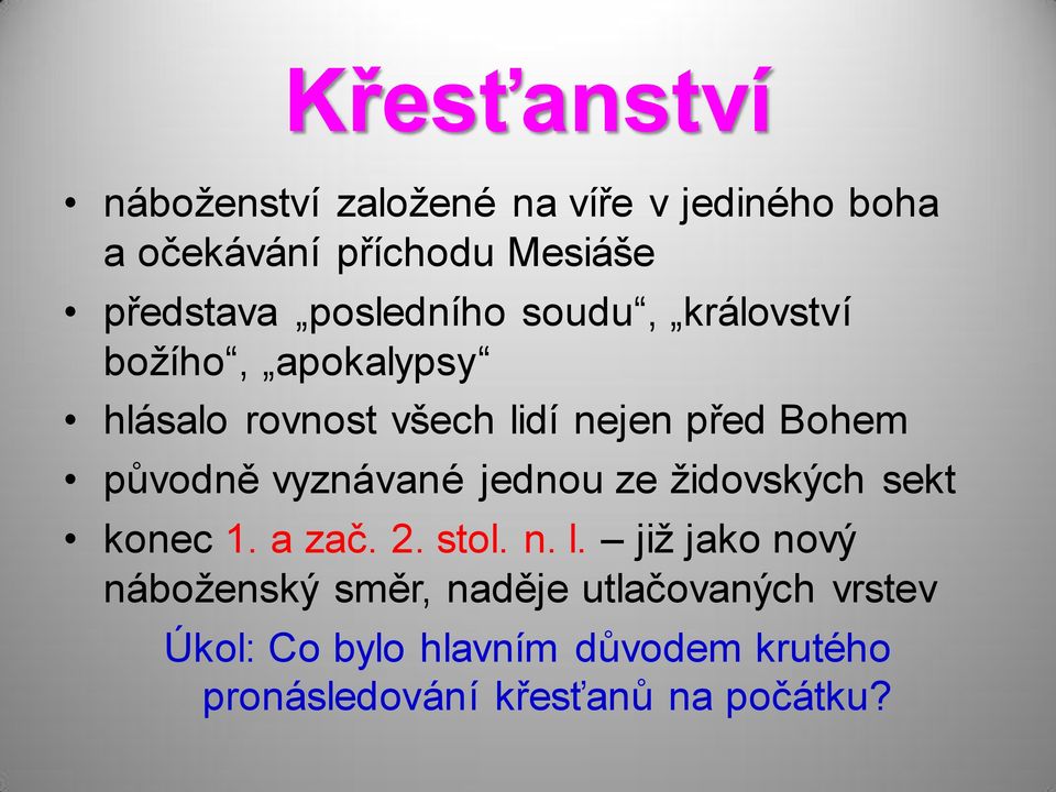 původně vyznávané jednou ze židovských sekt konec 1. a zač. 2. stol. n. l.