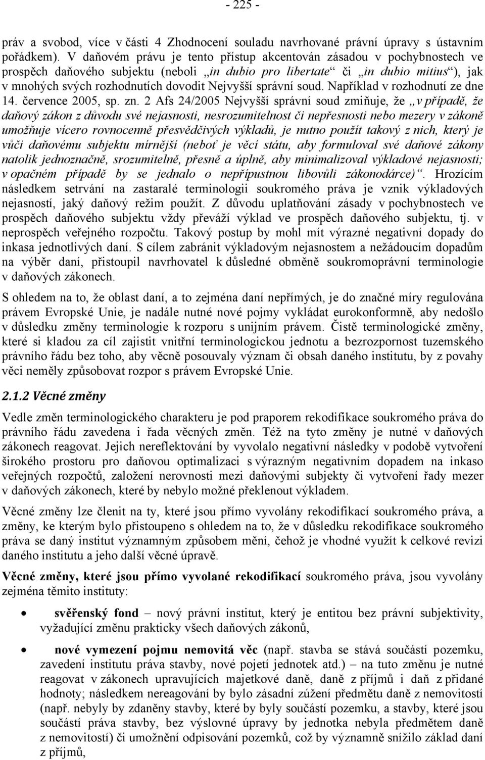 Nejvyšší správní soud. Například v rozhodnutí ze dne 14. července 2005, sp. zn.